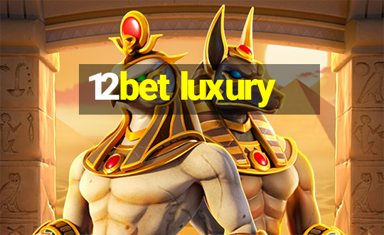 12bet luxury