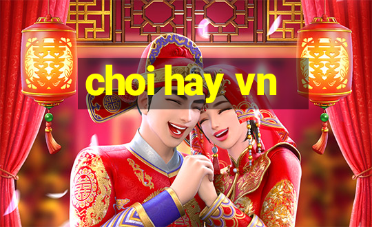 choi hay vn