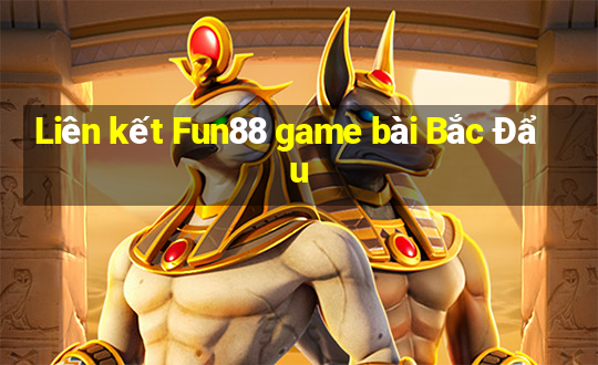 Liên kết Fun88 game bài Bắc Đẩu