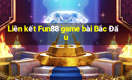 Liên kết Fun88 game bài Bắc Đẩu