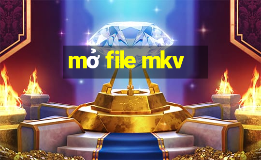 mở file mkv