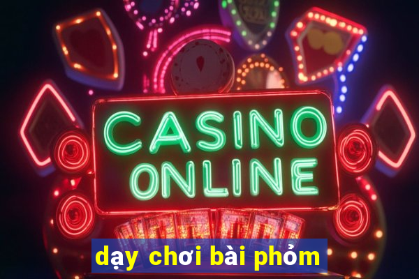 dạy chơi bài phỏm