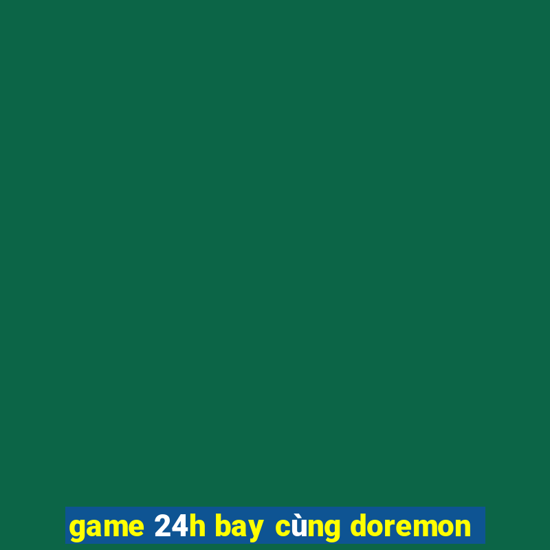 game 24h bay cùng doremon