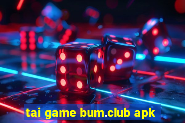 tai game bum.club apk