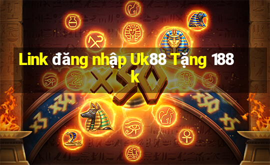 Link đăng nhập Uk88 Tặng 188k