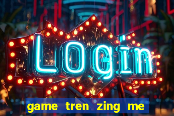 game tren zing me mang xa hoi