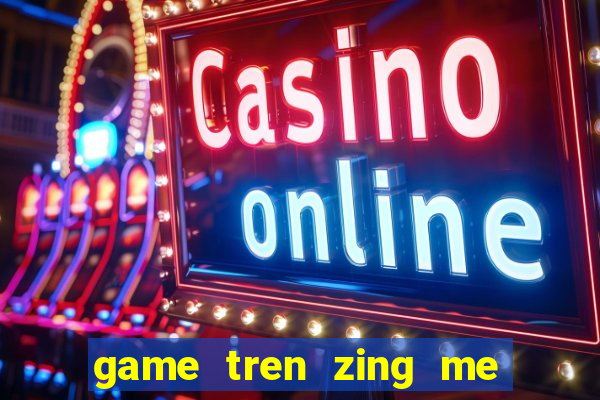 game tren zing me mang xa hoi