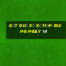 kết quả Xổ Số Tiền Giang ngày 14