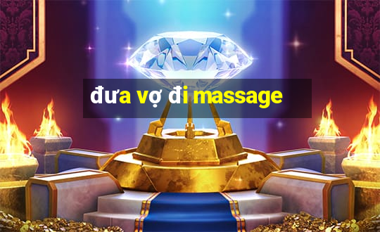 đưa vợ đi massage