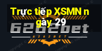 Trực tiếp XSMN ngày 29