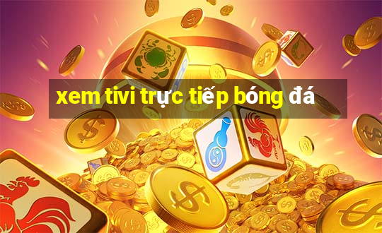 xem tivi trực tiếp bóng đá