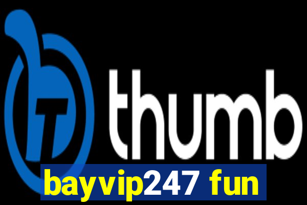 bayvip247 fun