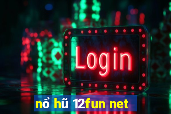 nổ hũ 12fun net