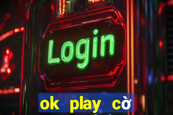 ok play cờ tướng online