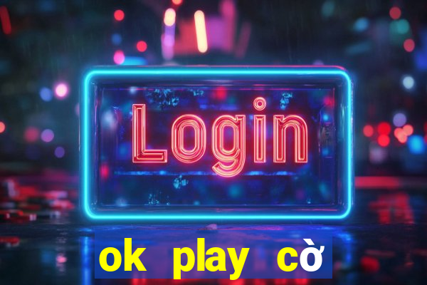 ok play cờ tướng online