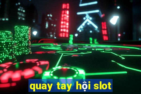 quay tay hội slot