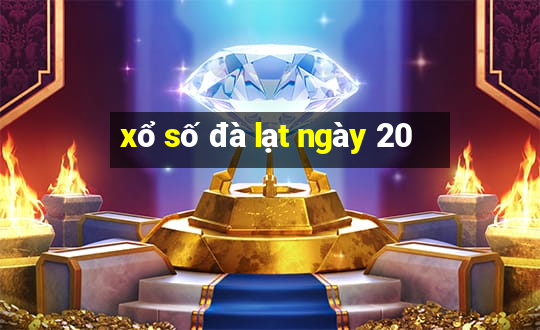 xổ số đà lạt ngày 20