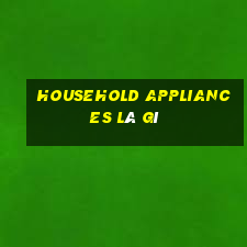 household appliances là gì