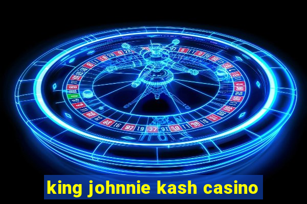 king johnnie kash casino