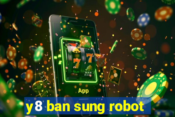 y8 ban sung robot