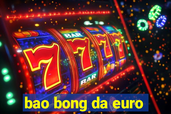 bao bong da euro