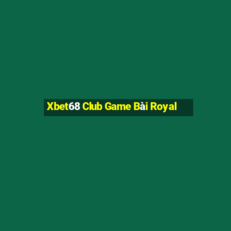 Xbet68 Club Game Bài Royal