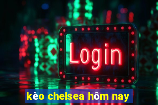 kèo chelsea hôm nay