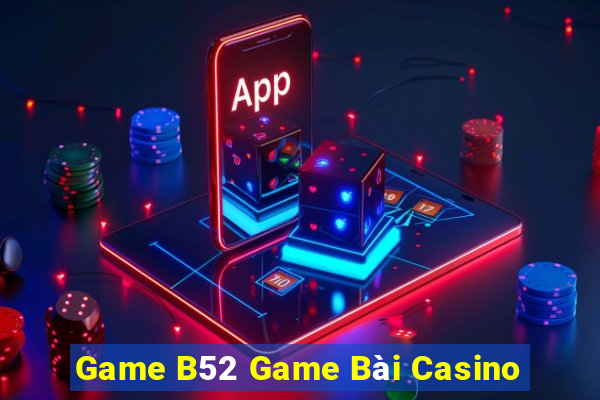 Game B52 Game Bài Casino