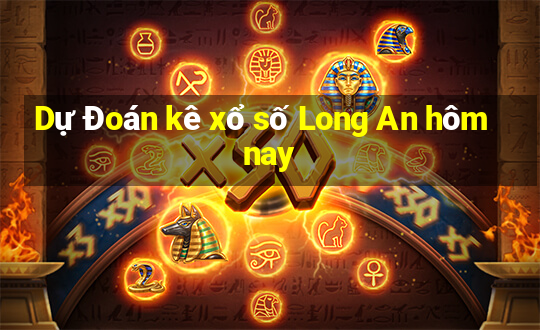 Dự Đoán kê xổ số Long An hôm nay