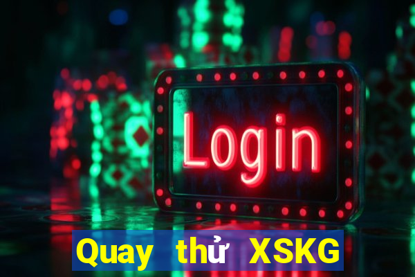 Quay thử XSKG Thứ 6