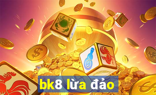 bk8 lừa đảo