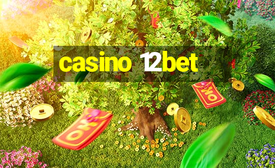 casino 12bet