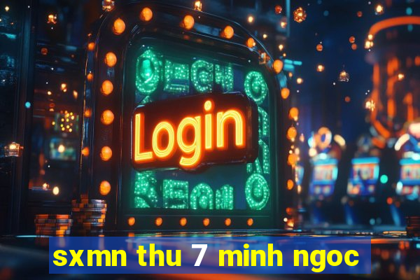 sxmn thu 7 minh ngoc