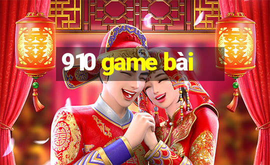 910 game bài