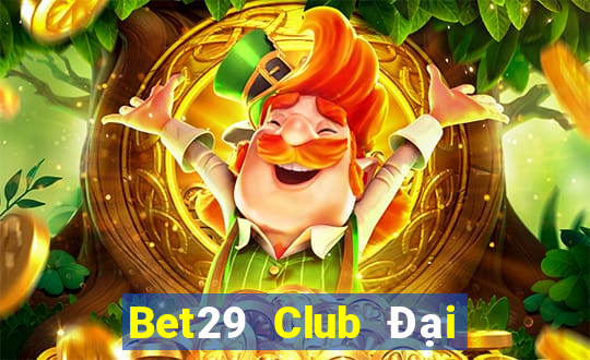 Bet29 Club Đại Lý Cấp 1 Game Bài