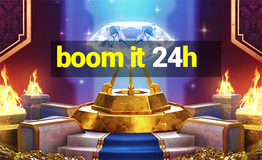 boom it 24h