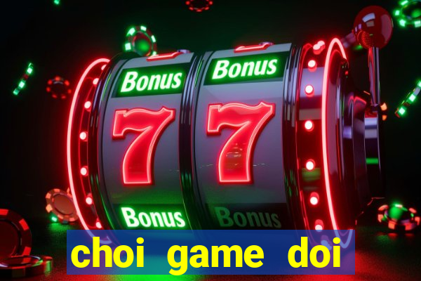 choi game doi thuong online