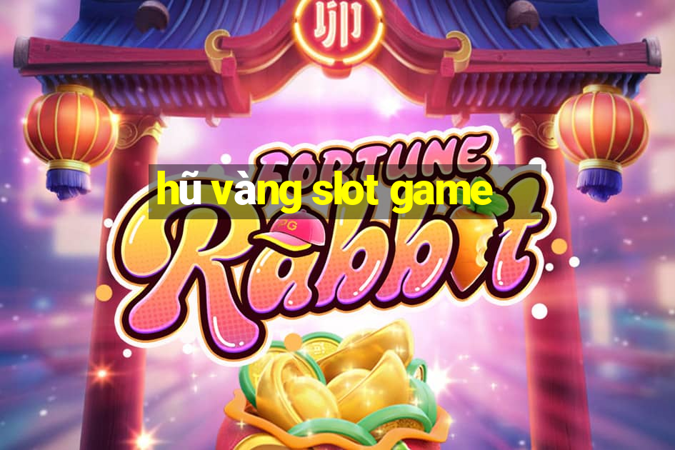 hũ vàng slot game