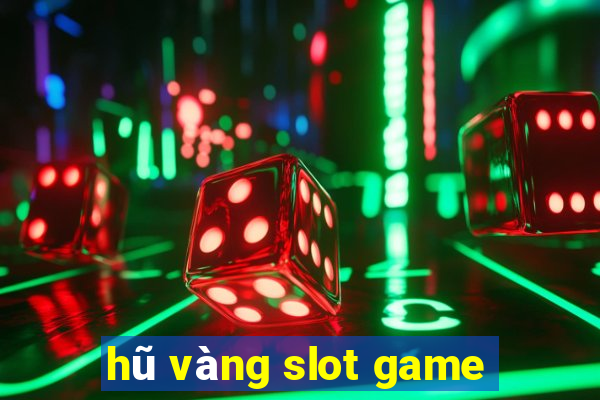 hũ vàng slot game