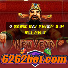 6 game bài Phiên bản mới nhất