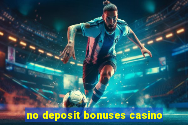 no deposit bonuses casino