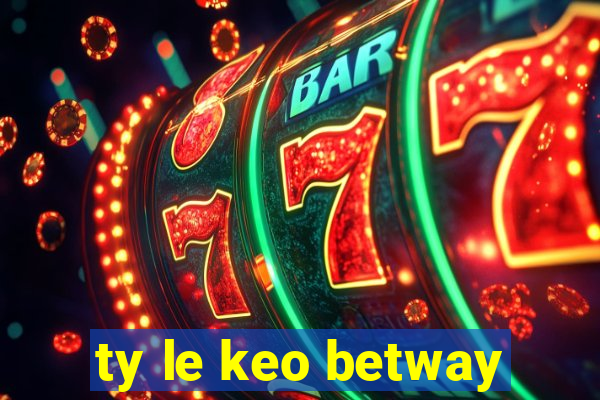 ty le keo betway