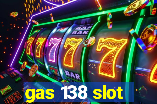 gas 138 slot