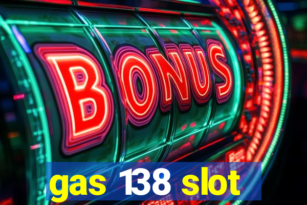 gas 138 slot