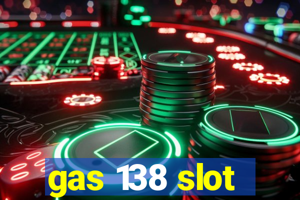 gas 138 slot