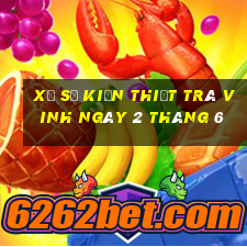 xổ số kiến thiết trà vinh ngày 2 tháng 6