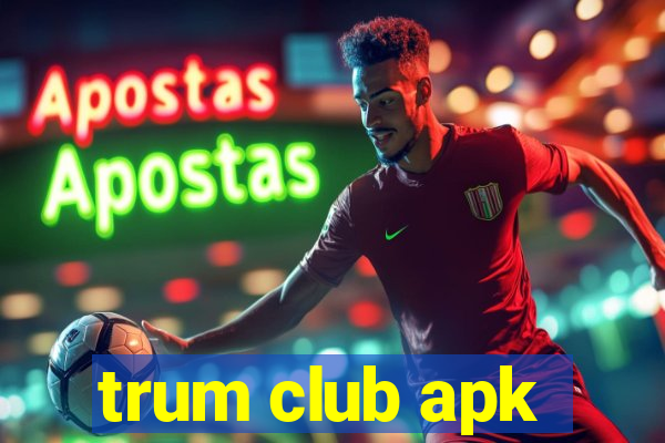 trum club apk