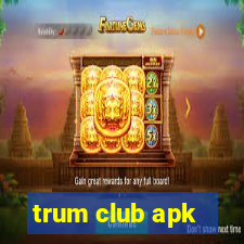 trum club apk