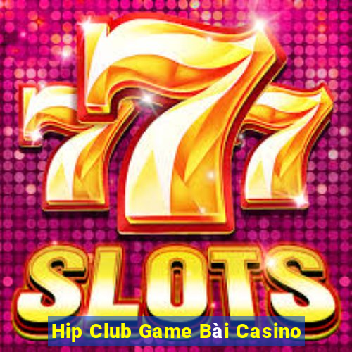 Hip Club Game Bài Casino