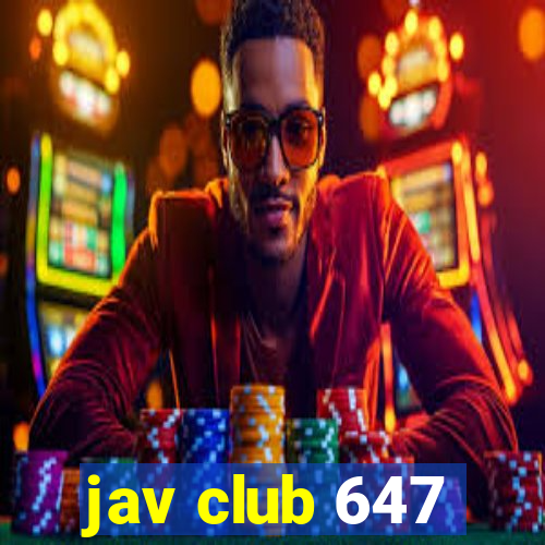 jav club 647